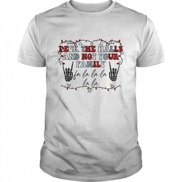 Other - Deck The Halls And Not Your Family Skeleton Christmas Shirt